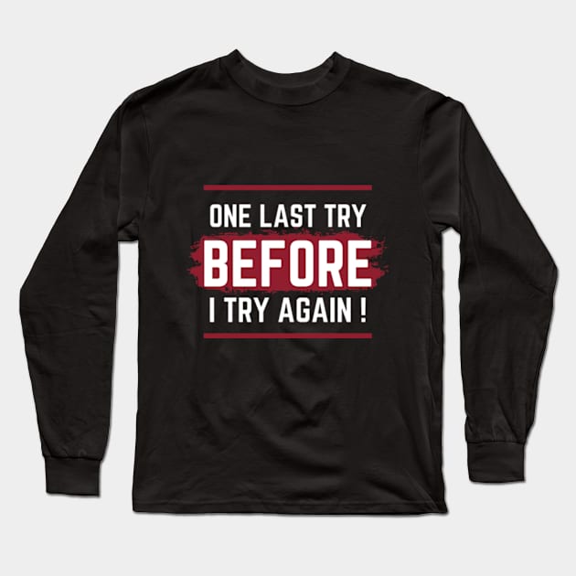 One last try  before i try again Long Sleeve T-Shirt by SYAO